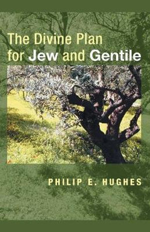 The Divine Plan for Jew and Gentile - Philip E. Hughes