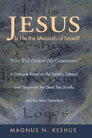 Jesus : Is He the Messiah of Israel? - Magnus N. Keehus