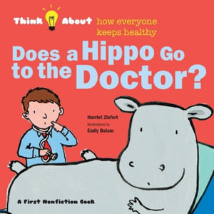 Does a Hippo Go to the Doctor? : Think About How Everyone Keeps Healthy - Harriet Ziefert