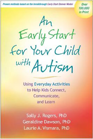 An Early Start for Your Child with Autism : Using Everyday Activities to Help Kids Connect, Communicate, and Learn - Sally J. Rogers