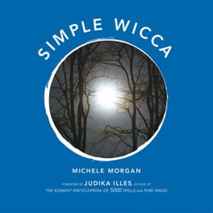 Simple Wicca : A Simple Wisdom Book - Michele Morgan