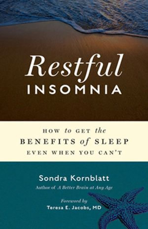 Restful Insomnia : How to Get the Benefits of Sleep Even When You Can't - Sondra Kornblatt