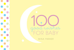 100 Good Wishes for Baby - Mina Parker