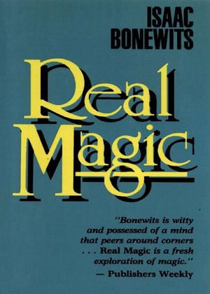Real Magic : An Introductory Treatise on the Basic Principles of Yellow Magic - Isaac Bonewits