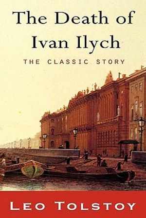 The Death of Ivan Ilyich - Leo Tolstoy