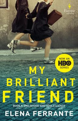 My Brilliant Friend (HBO Tie-In Edition) : Neapolitan Novels - Elena Ferrante