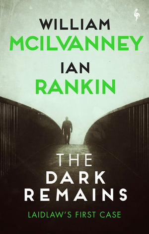 The Dark Remains : Laidlaw Investigation - William McIlvanney