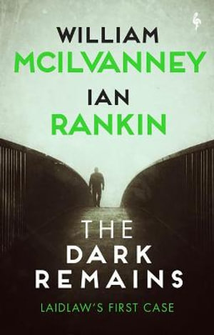 The Dark Remains : A Laidlaw Investigation (Jack Laidlaw Novels Prequel) - William McIlvanney