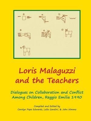 Loris Malaguzzi and the Teachers : Dialogues on Collaboration and Conflict among Children, Reggio Emilia 1990 - Carolyn Edwards