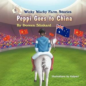 Wicky Wacky Farm Stories : Peppi Goes to China - Doreen Slinkard