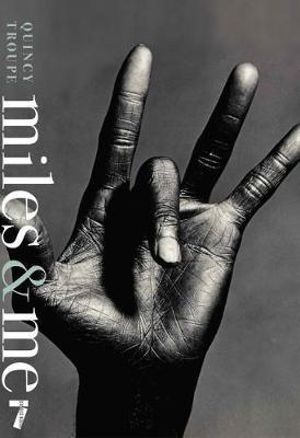 Miles & Me : Miles Davis, the man, the musician, and his friendship with the journalist and  poet Quincy Troupe - Quincy Troupe