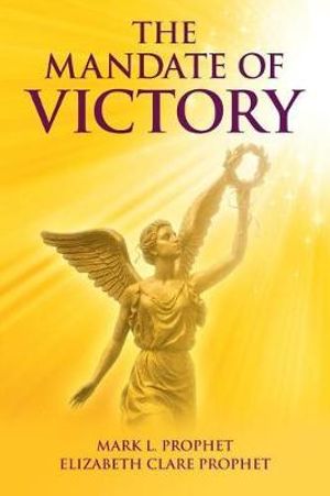 The Mandate of Victory - Mark L. Prophet