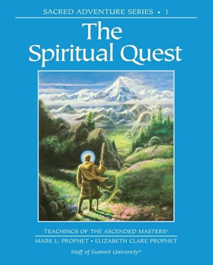 The Spiritual Quest : Sacred Adventure 1 Teachings of the Ascended Masters - Mark L. Prophet