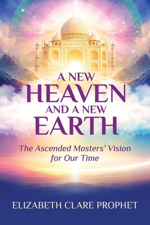 A New Heaven and A New Earth - Elizabeth Clare Prophet