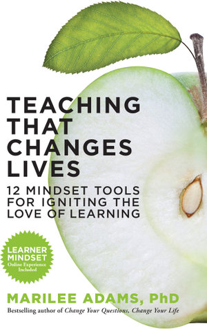 Teaching That Changes Lives : 12 Mindset Tools for Igniting the Love of Learning - Marilee G. Adams