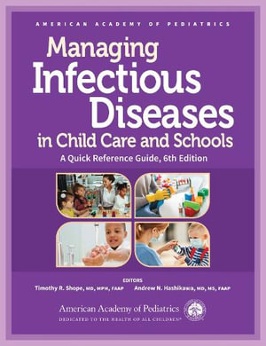 Managing Infectious Diseases in Child Care and Schools : A Quick Reference Guide - Timothy R. Shope