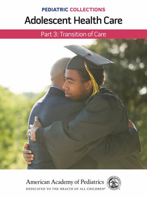 Pediatric Collections : Adolescent Health Care: Part 3: Transition of Care - American Academy of Pediatrics