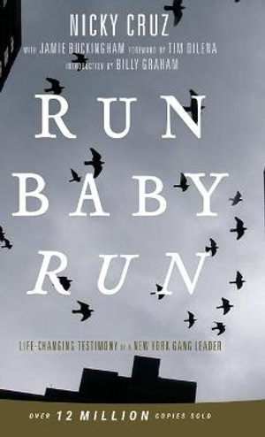 Run Baby Run New Edition The True Story Of A New York Gangster Finding Christ By Nicky Cruz Booktopia