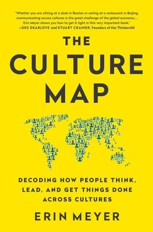 The Culture Map (INTL ED) : Decoding How People Think, Lead, and Get Things Done Across Cultures  - Erin Meyer