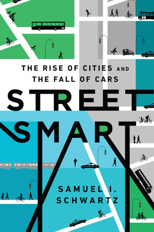 Street Smart : The Rise of Cities and the Fall of Cars - William Rosen