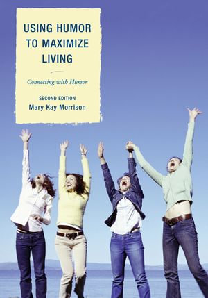 Using Humor to Maximize Living : Connecting With Humor - Mary Kay Morrison