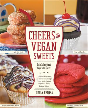 Cheers to Vegan Sweets : Drink-Inspired Vegan Desserts - Kelly Peloza