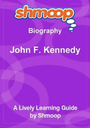 Shmoop Biography Guide : John F. Kennedy - Shmoop