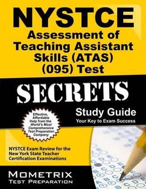 NYSTCE Assessment of Teaching Assistant Skills (Atas) (095) Test Secrets Study Guide : NYSTCE Exam Review for the New York State Teacher Certification - Mometrix New York Teacher Certification