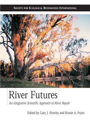 River Futures : An Integrative Scientific Approach to River Repair - Gary J. Brierley