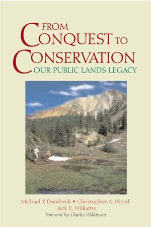 From Conquest to Conservation : Our Public Lands Legacy - Michael P. Dombeck