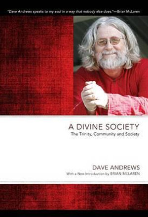 A Divine Society : The Trinity, Community and Society - Dave Andrews