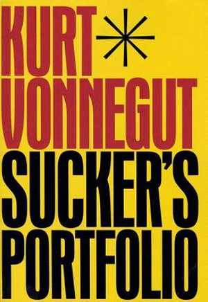 Sucker's Portfolio : A Collection of Previously Unpublished Writing - Kurt Vonnegut