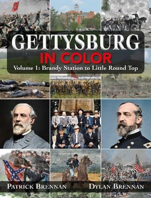 Gettysburg in Color : Volume 1: Brandy Station to Little Round Top - PATRICK BRENNAN