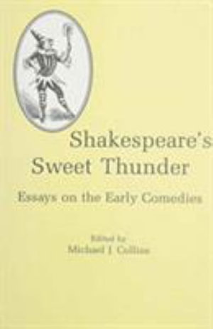 Shakespeare's Sweet Thunder : Essays on the Early Comedies - Michael J. Collins