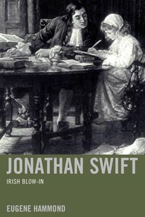 Jonathan Swift : Irish Blow-In - Eugene Hammond