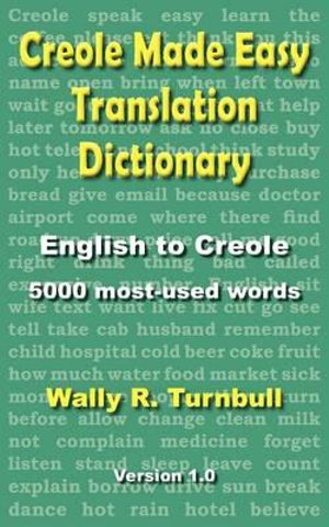 Creole Made Easy Translation Dictionary - Wally R. Turnbull