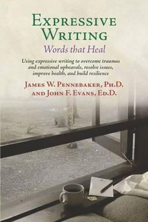 Expressive Writing : Words That Heal - James W Pennebaker