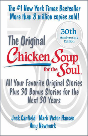 Chicken Soup for the Soul 30th Anniversary Edition : Plus 30 Bonus Stories - Amy Newmark