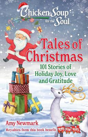 Chicken Soup for the Soul: Tales of Christmas : 101 Stories of Holiday Joy, Love and Gratitude - Amy Newmark