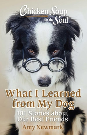 Chicken Soup for the Soul : What I Learned from My Dog - Amy Newmark