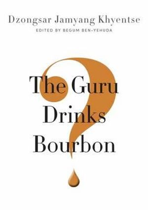 The Guru Drinks Bourbon? - Dzongsar Jamyang Khyentse