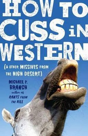 How to Cuss in Western : And Other Missives from the High Desert - Michael Branch