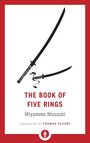 The Book of Five Rings : A Classic Text on the Japanese Way of the Sword - Miyamoto Musashi