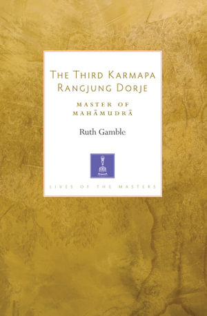 The Third Karmapa Rangjung Dorje : Master of Mahamudra - Ruth Gamble