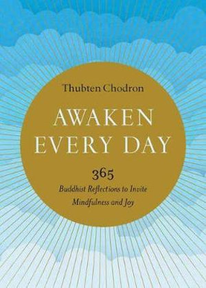 Awaken Every Day : 365 Buddhist Reflections to Invite Mindfulness and Joy - Thubten Chodron