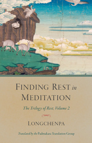 Finding Rest in Meditation : The Trilogy of Rest, Volume 2 - Longchenpa