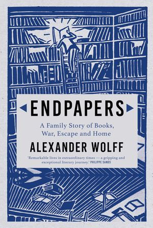 Endpapers : A Family Story of Books, War, Escape and Home - Alexander Wolff