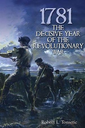 1781 : The Decisive Year of the Revolutionary War - TONSETIC ROBERT L.