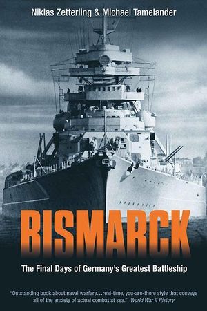 Bismarck : The Final Days of Germany's Greatest Battleship - ZETTERLING & TAMELANDER