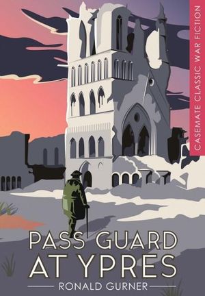 Pass Guard at Ypres : Casemate Classic War Fiction : Casemate Classic War Fiction - Ronald Gurner